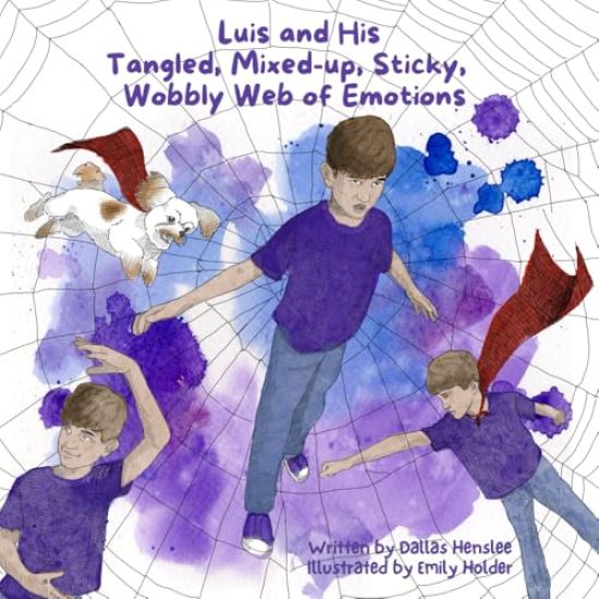 Luis and His Tangled, Mixed-up, Sticky, Wobbly Web of Emotions