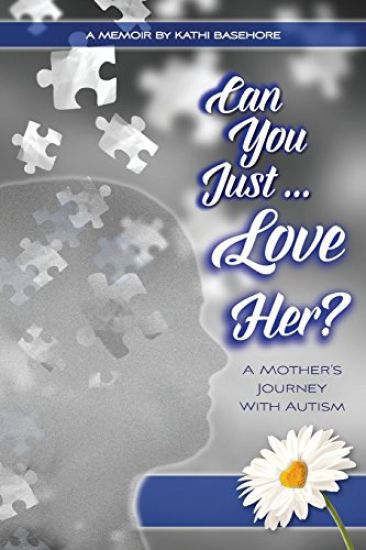 Can You Just Love Her?: A Mother's Journey with Autism: A Memoir