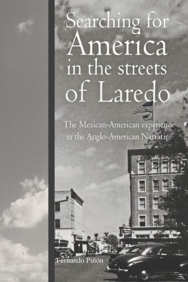 Searching for America in the Streets of Laredo: The Mexican-American Experience in the Anglo-American Narrative
