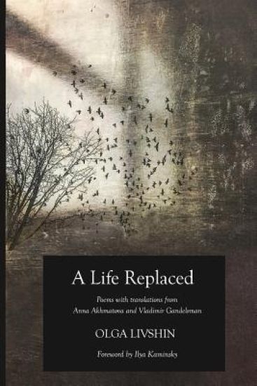 A Life Replaced: Poems with Translations from Anna Akhmatova and Vladimir Gandelsman