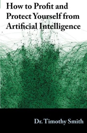 How to Profit and Protect Yourself from Artificial Intelligence