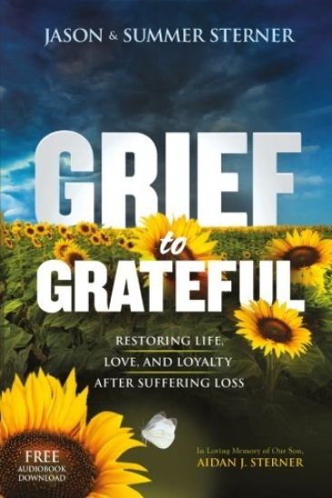 Grief to Grateful: Restoring Life, Love, and Loyalty After Suffering Loss