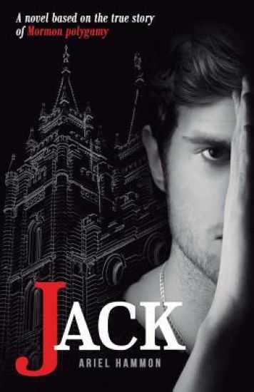 Jack: A Novel Based on the True Story of Mormon Polygamy.