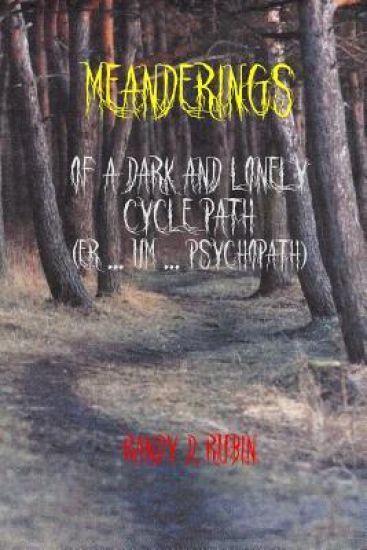 Meanderings of a Dark and Lonely Cycle Path (Er... Um... Psychopath)