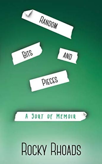 Random Bits and Pieces: A Sort of Memoir
