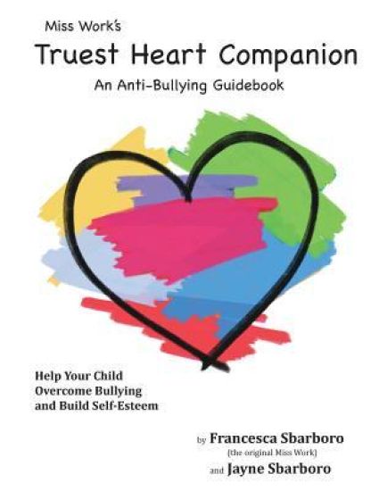 Miss Work's Truest Heart Companion: An Anti-Bullying Guidebook