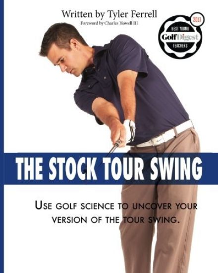 Stock Tour Swing: Use Golf Science to Uncover Your Version of the Tour Swing