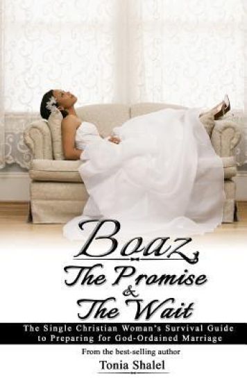 Boaz, the Promise and the Wait: The Single Christian Woman's Survival Guide to Preparing for God-Ordained Marriage