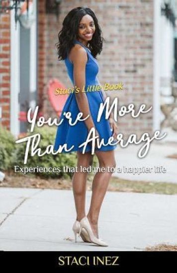 Staci's Little Book - You're More Than Average: "Experiences that led me to a happier life"