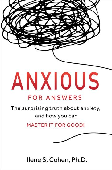 Anxious for Answers: The surprising truth about anxiety, and how you can master it for good!