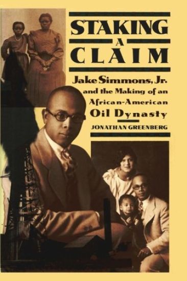 Staking a Claim: Jake Simmons, Jr. and the Making of an African-American Oil Dynasty