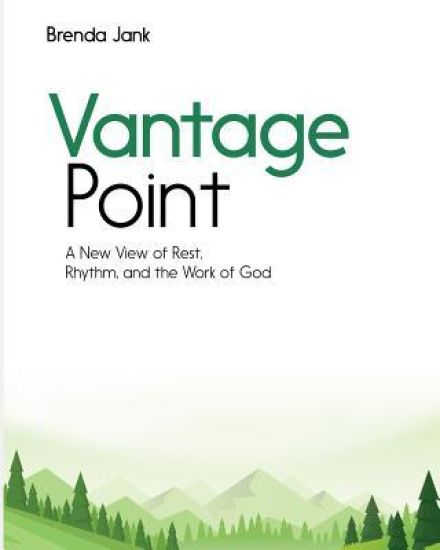 Vantage Point: A New View of Rest, Rhythm, and the Work of God