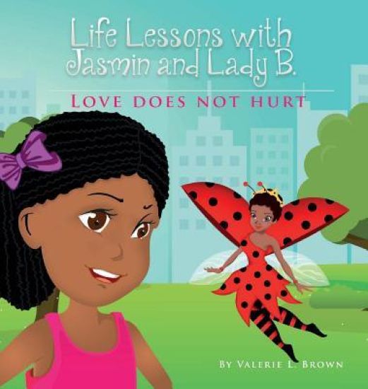 Life Lessons with Jasmin and Lady B.: Love Does Not Hurt