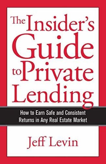 The Insider's Guide to Private Lending: How to Earn Safe and Consistent Returns in Any Real Estate Market