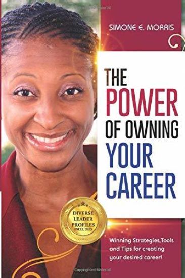 The Power of Owning Your Career: Winning Strategies, Tools and Tips for Creating Your Desired Career!