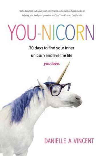 You-Nicorn: 30 Days to Find Your Inner Unicorn and Live the Life You Love