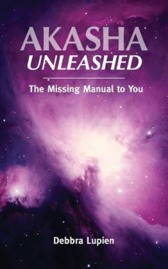 Akasha Unleashed: The Missing Manual to You