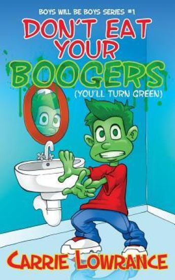 Don't Eat Your Boogers (You'll Turn Green)