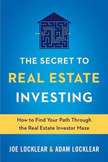 The Secret to Real Estate Investing: How to Find Your Path Through the Real Estate Investor Maze