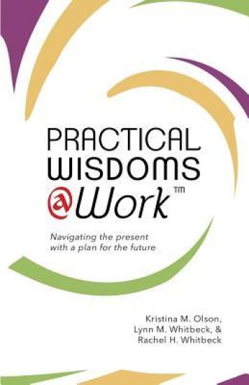 Practical Wisdoms @ Work: Navigating the present with a plan for the future
