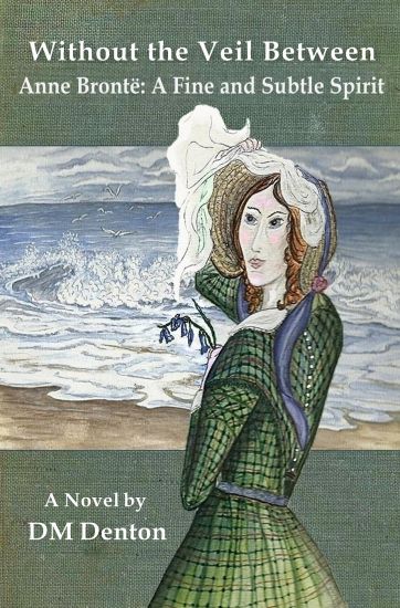 Without the Veil Between: Anne Brontë a Fine and Subtle Spirit