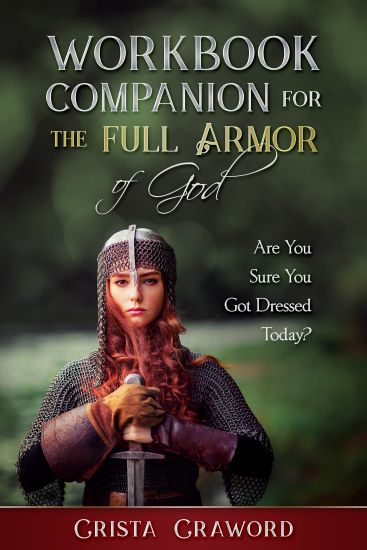 Workbook Companion for the Full Armor of God: Are You Sure You Got Dressed Today?