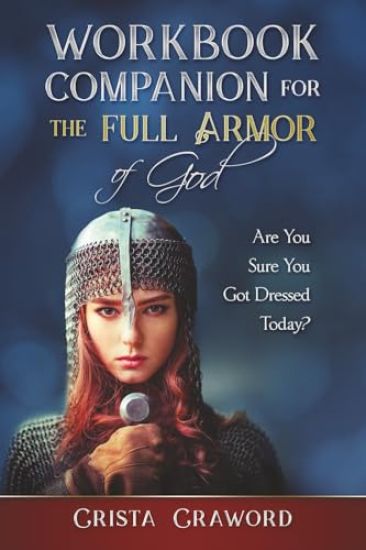 Workbook Companion for the Full Armor of God: Are You Sure You Got Dressed Today?