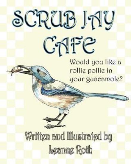 Scrub Jay Cafe: Would You Like a Rollie Pollie with Your Guacamole?