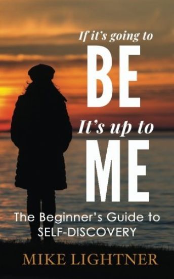 If It's Going to Be, It's Up to Me!: The Beginner's Guide to Self-Discovery
