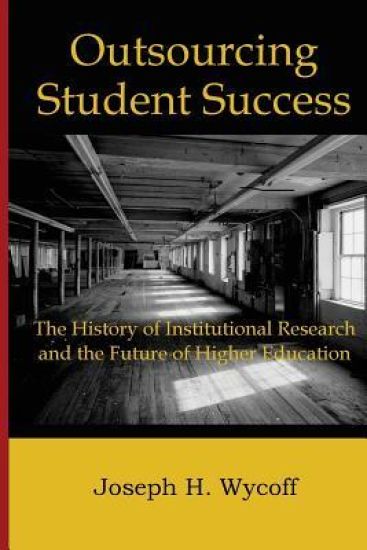 Outsourcing Student Success: The History of Institutional Research and the Future of Higher Education
