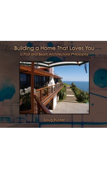 Building a Home that Loves You: A Post and Beam Architectural Philosophy