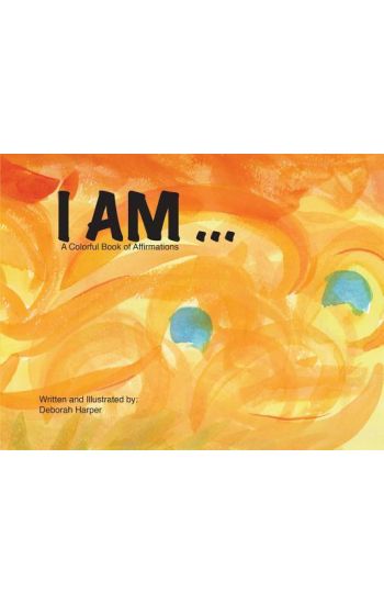 I Am: A Colorful Book of Affirmations