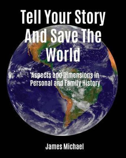 Tell Your Story and Save the World: Aspects and Dimensions in Personal and Family History