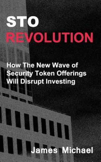 Sto Revolution: How the New Wave of Security Token Offerings Will Disrupt Investing