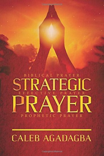 Strategic Prayer: Biblical Prayer, Effective Prayer, Prophetic Prayer