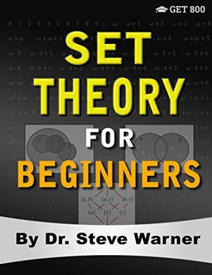 Set Theory for Beginners: A Rigorous Introduction to Sets, Relations, Partitions, Functions, Induction, Ordinals, Cardinals, Martin's Axiom, and Stati