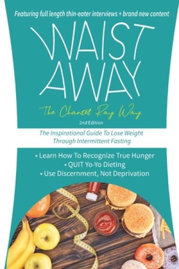 Waist Away: The Chantel Ray Way: The Inspirational Guide to Lose Weight Through Intermittent Fasting