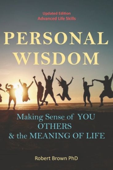 Personal Wisdom: Making Sense of You, Others and the Meaning of Life Updated Edition, Advanced Life Skills