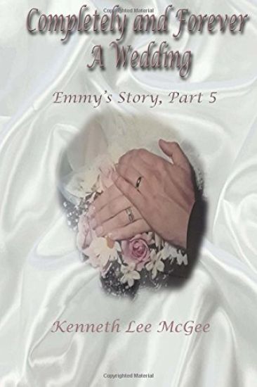 Completely and Forever a Wedding: Emmy's Story, Part 5