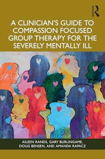 A Clinician's Guide to Compassion Focused Group Therapy for the Severely Mentally Ill