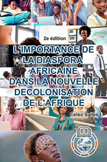 L'IMPORTANCE DE LA DIASPORA AFRICAINE DANS LA NOUVELLE DECOLONISATION DE L'AFRIQUE - Celso Salles - 2e édition