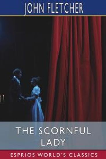 The Scornful Lady (Esprios Classics)