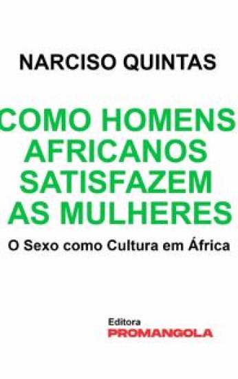 Como Homens Africanos Satisfazem As Mulheres - Narciso Quintas