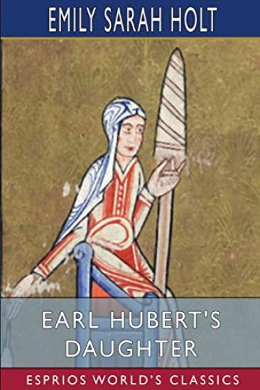 Earl Hubert's Daughter (Esprios Classics)