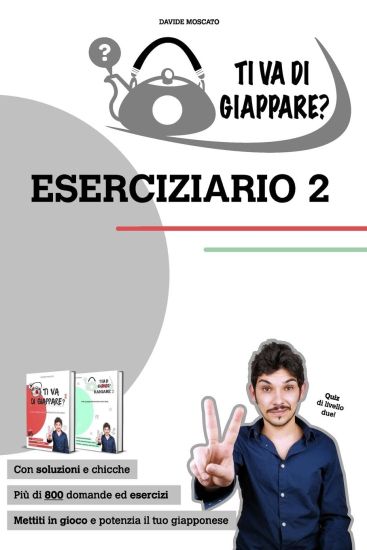 TI VA DI GIAPPARE? ESERCIZIARIO 2 - centinaia di esercizi di giapponese. Allena grammatica, kanji e vocaboli.