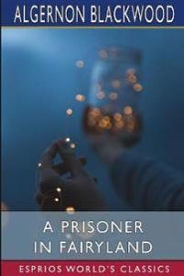 A Prisoner in Fairyland (Esprios Classics)