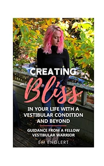 Creating Bliss In Your Life With A Vestibular Condition and Beyond