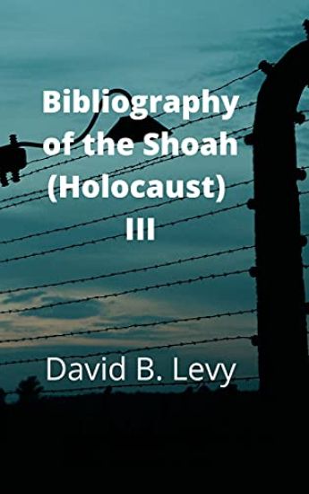 Bibliography of the Shoah (Holocaust) III