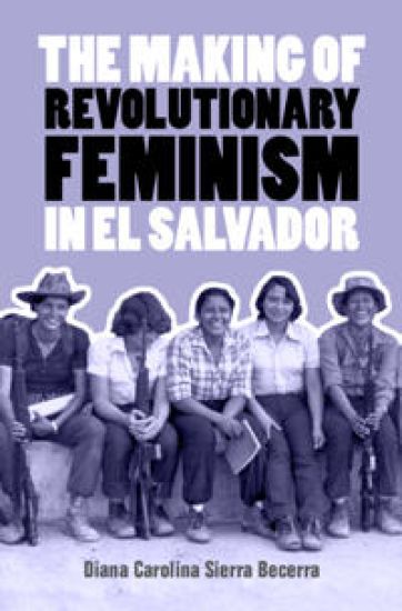The Making of Revolutionary Feminism in El Salvador