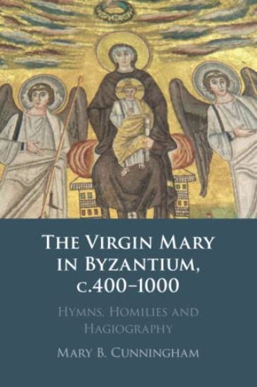 The Virgin Mary in Byzantium, c.400–1000